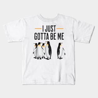 I Just Gotta Be Me Penguin Bird Quote Kids T-Shirt